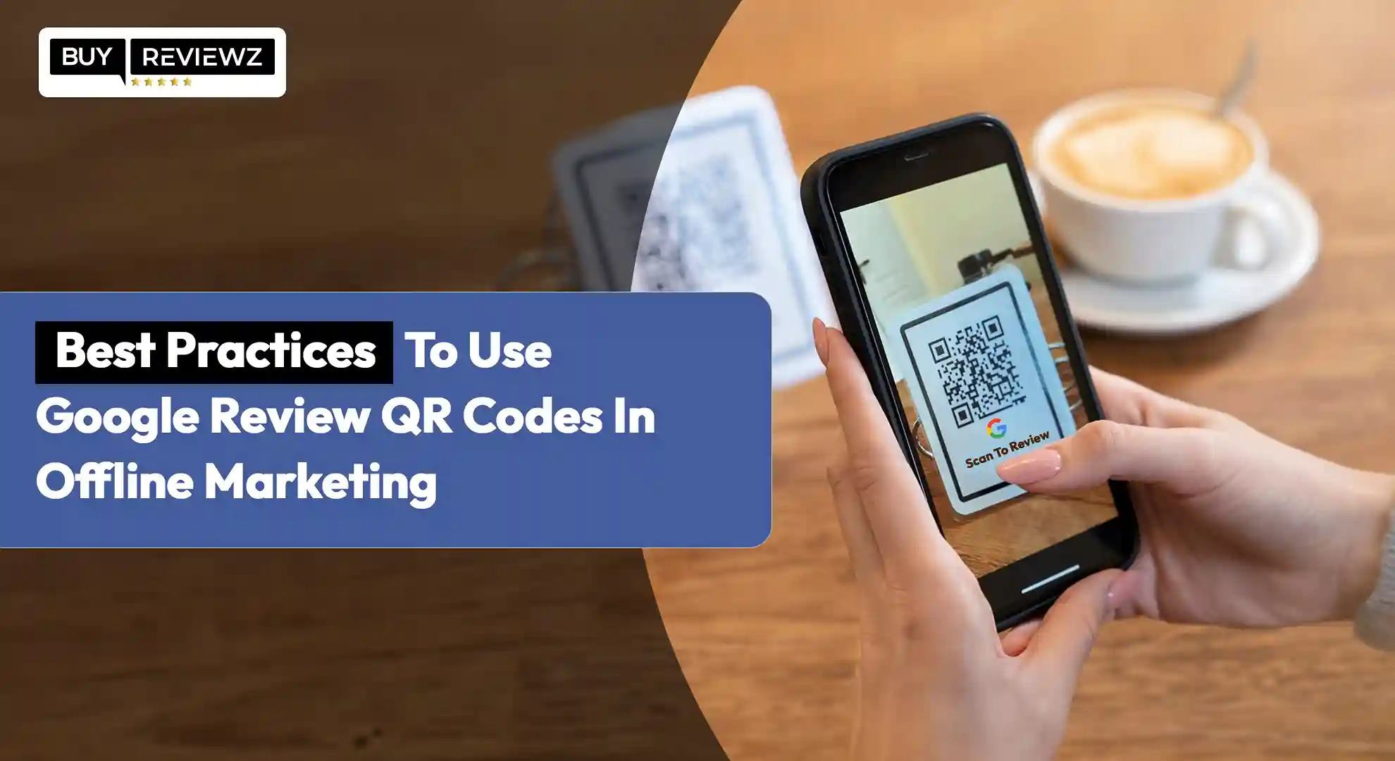 Best Practices To Use Google Review QR Codes In Offline Marketing