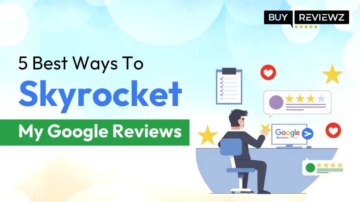 Best Ways To Increase Google Reviews