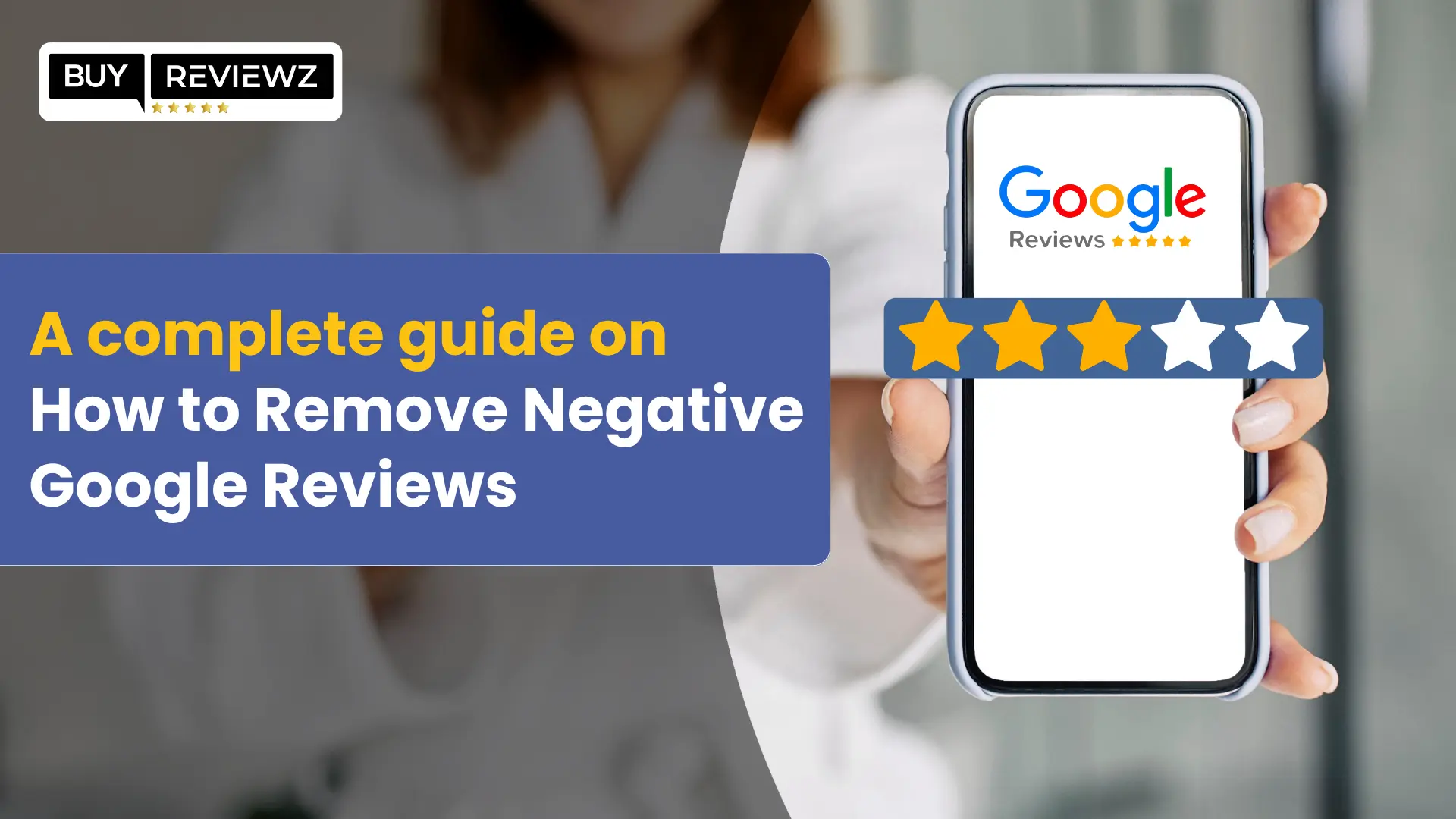 A complete guide on How to Remove Negative Google Reviews