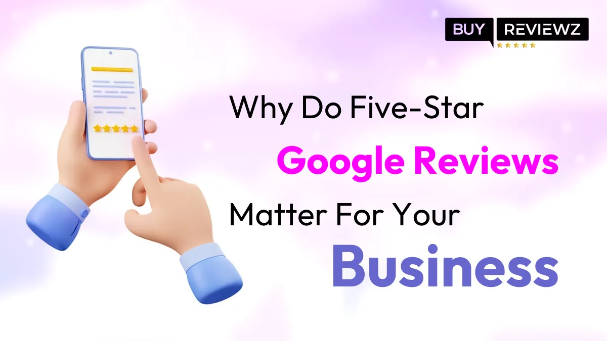 Why Do Five-Star Google Reviews Matter For Your Business