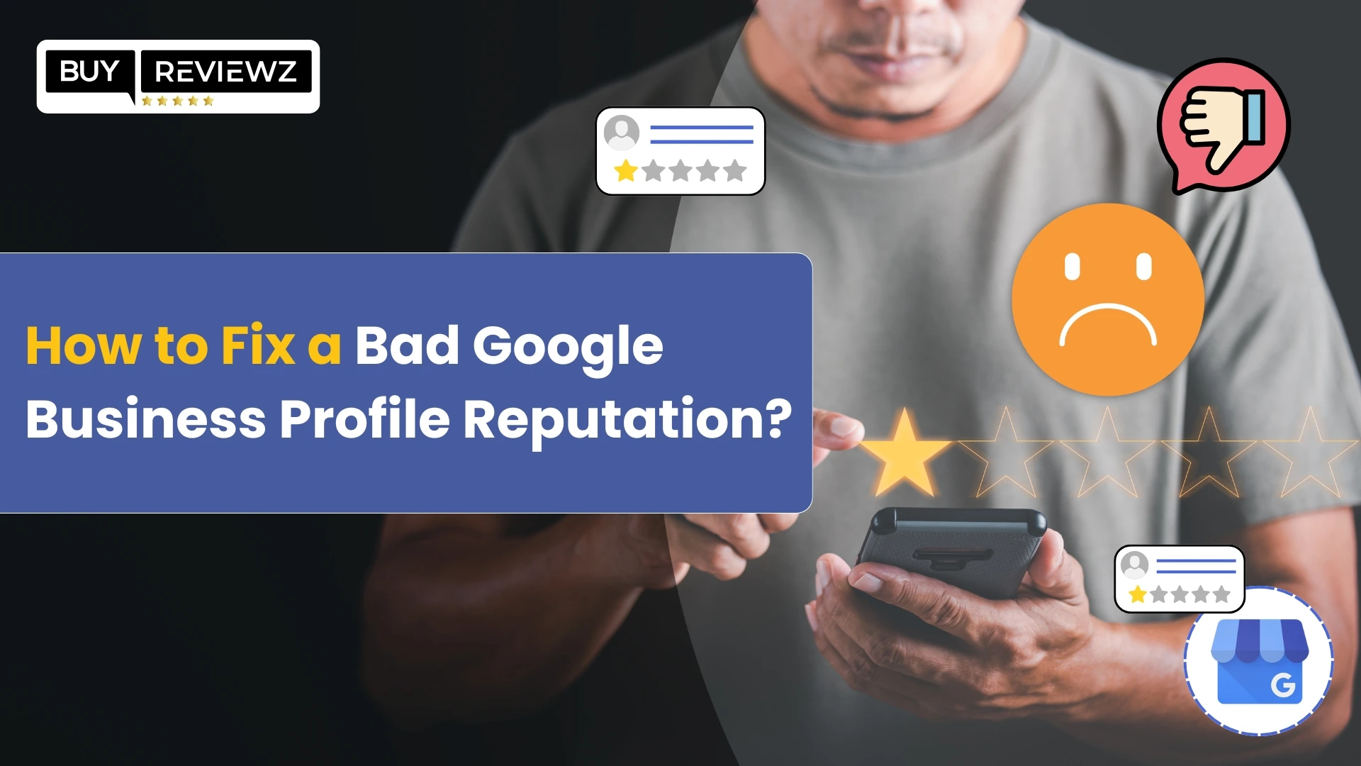 Struggling With a Bad Google Business Profile Reputation? Here’s How to Fix It