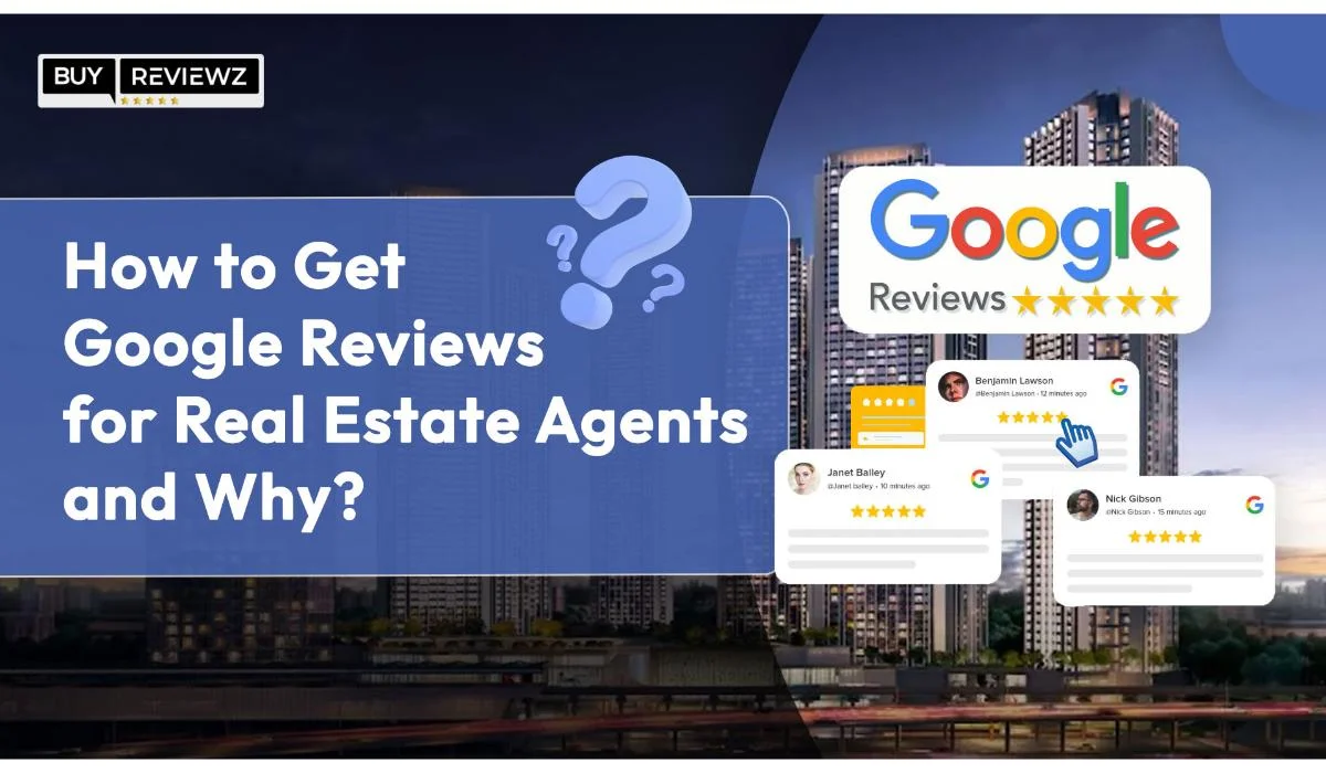 How to get Google Reviews for Real Estate Agents and Why