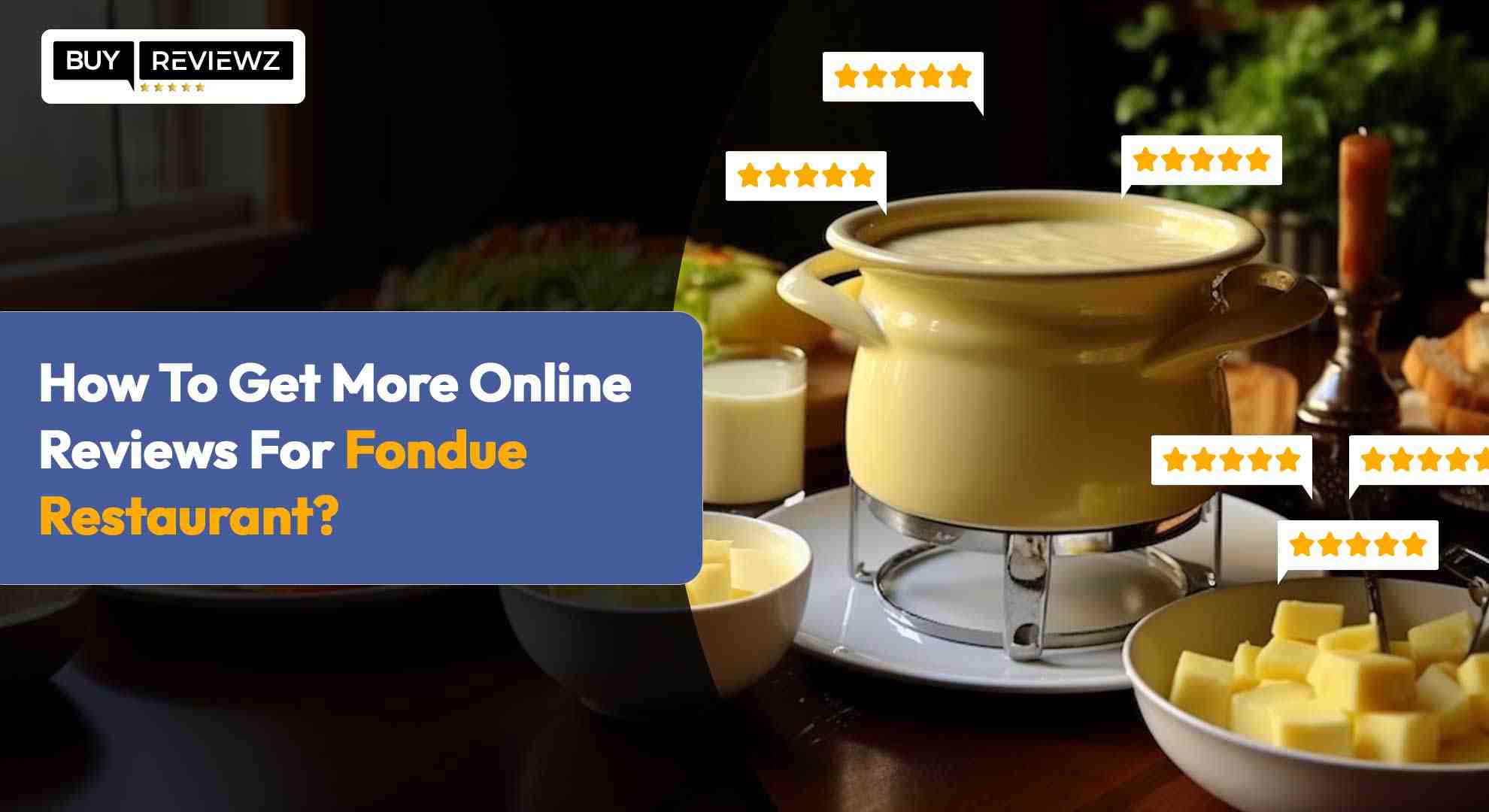 How To Get More Online Reviews For Fondue  Restaurant
