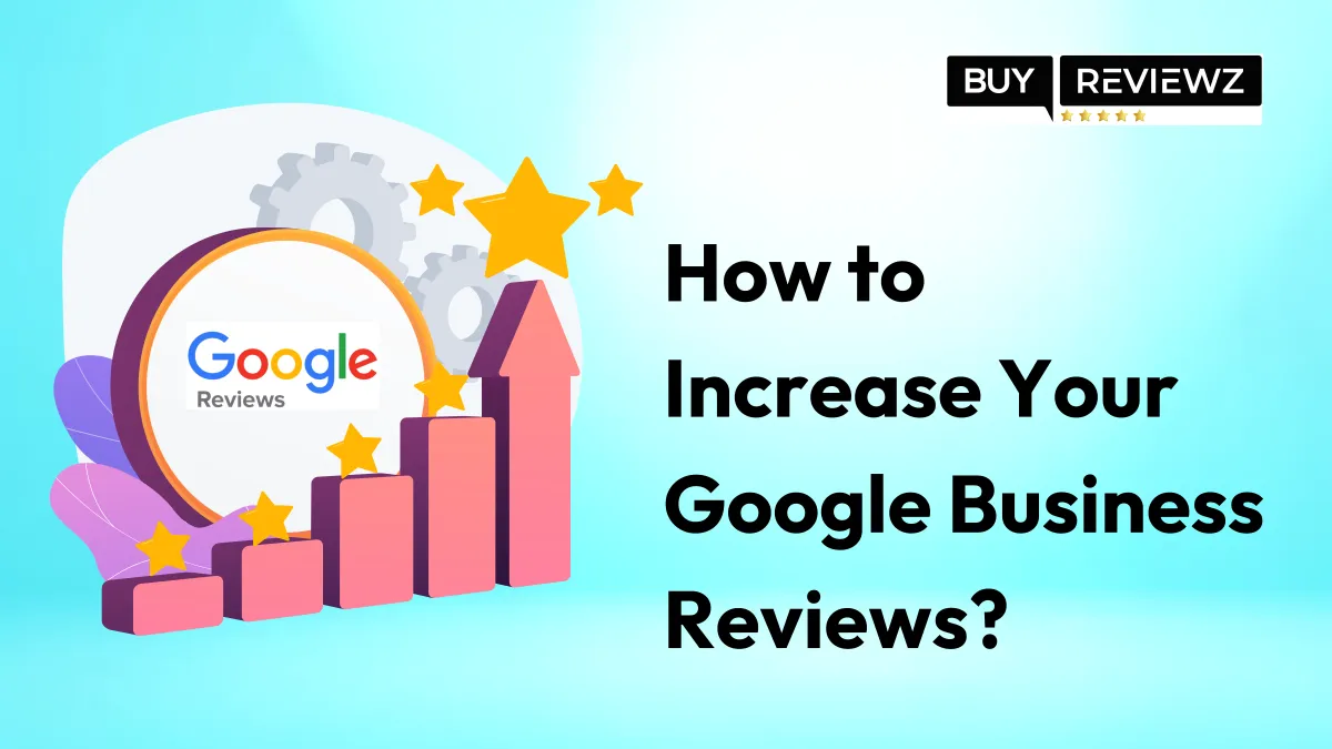 How to Increase Your Google Business Reviews