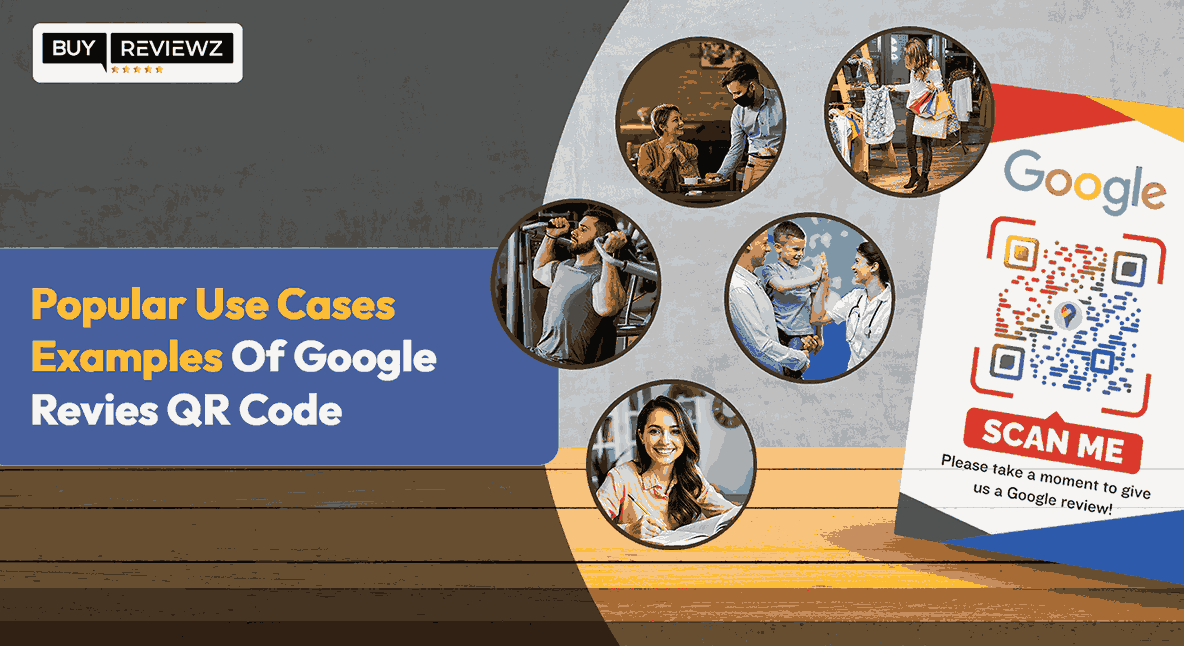 Popular Use Cases Examples Of Google Reviews QR Code