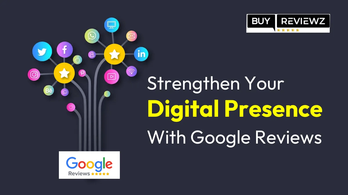 Strengthen Your Digital Presence With Google Reviews 