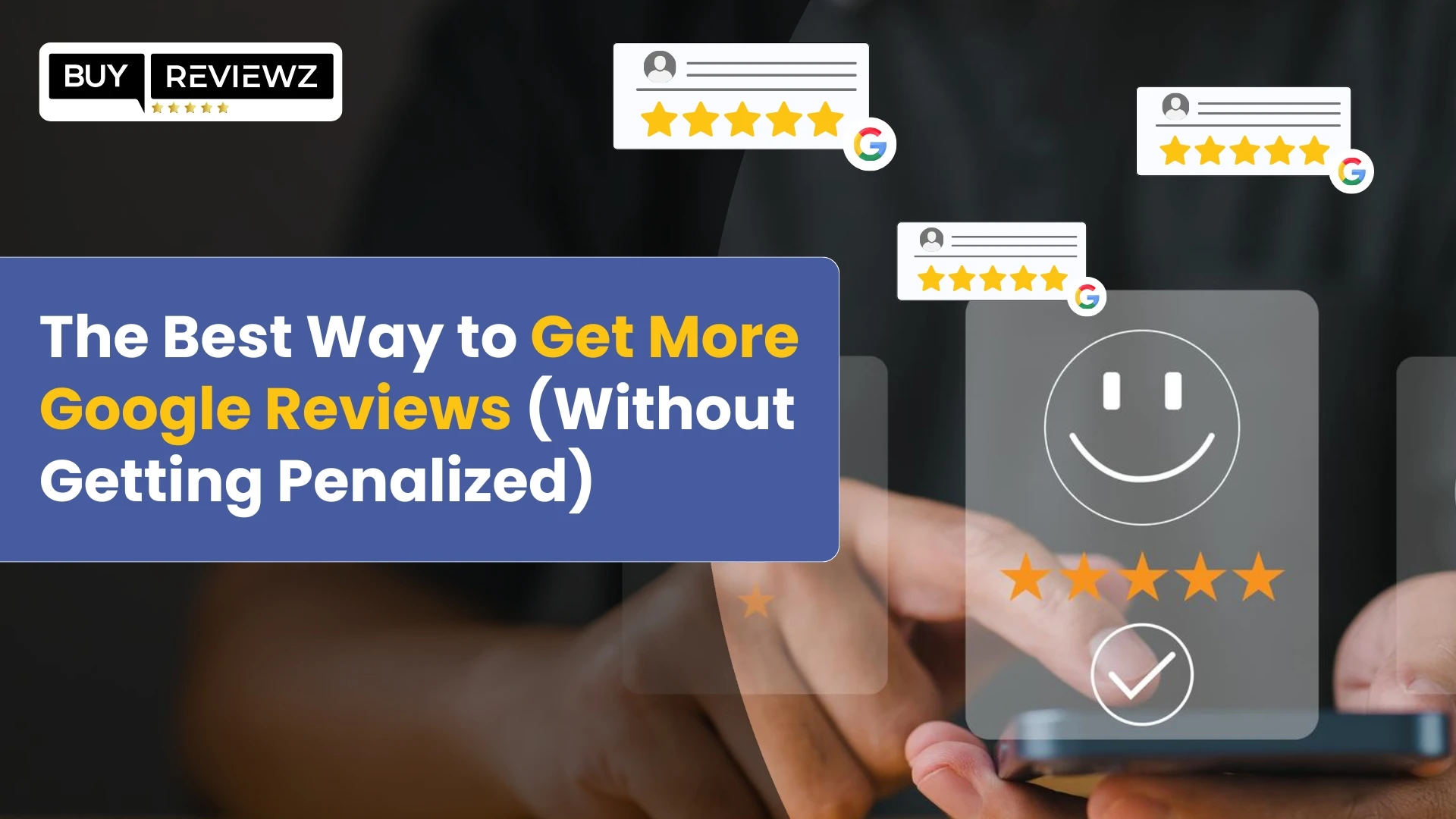 Safe and effective strategies to increase Google reviews