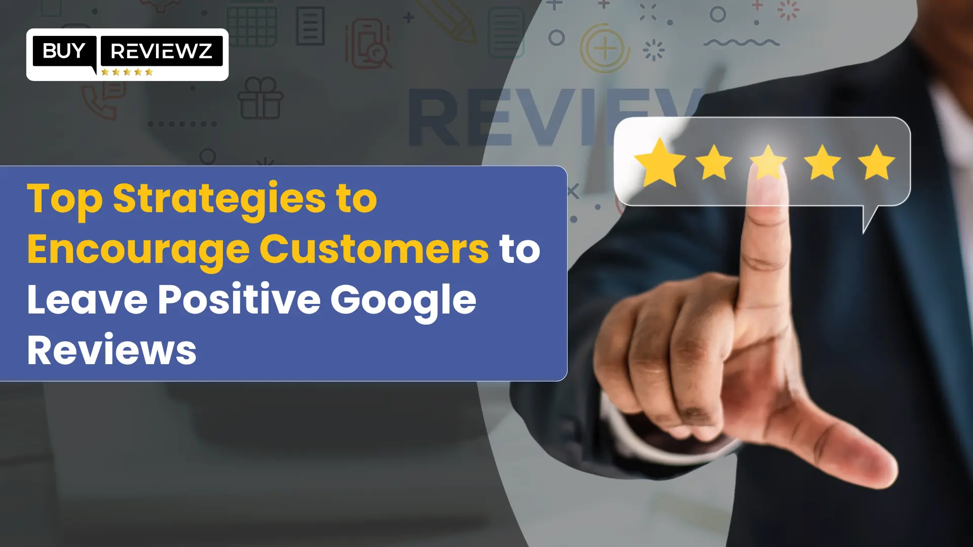 Encourage Customers to Leave Positive Google Reviews
