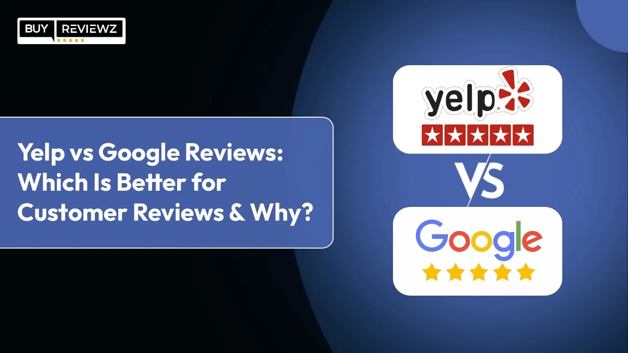 Yelp vs Google Reviews: Which Is Better for Customer Reviews