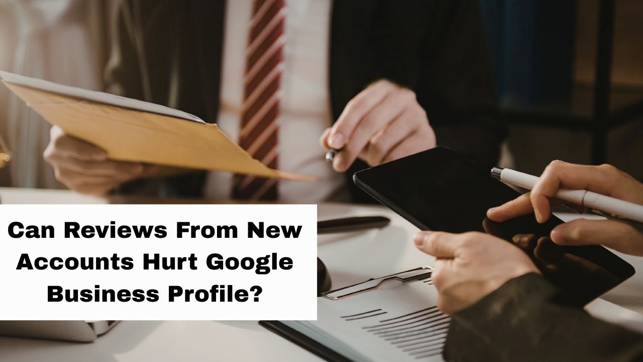 Can Reviews From New Accounts Hurt Google Business Profile?