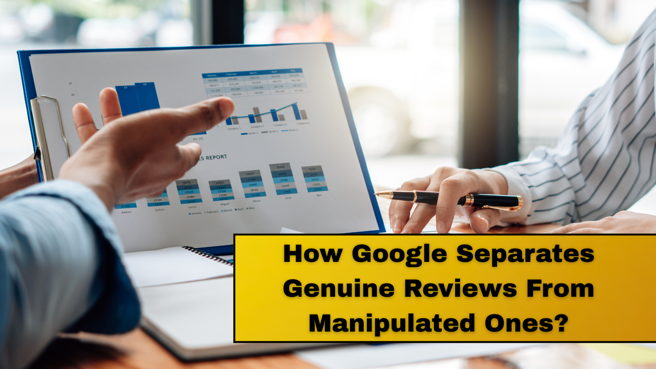 How Google Separates Genuine Reviews From Manipulated Ones?