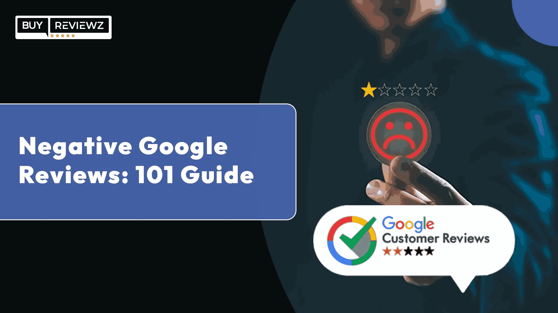 Negative Google Reviews: 101 Guide