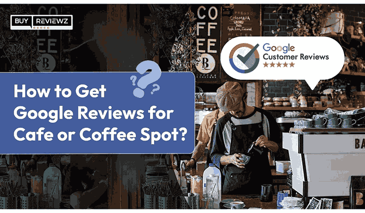 How To Get Google Reviews For Cafe or Coffee Spots?