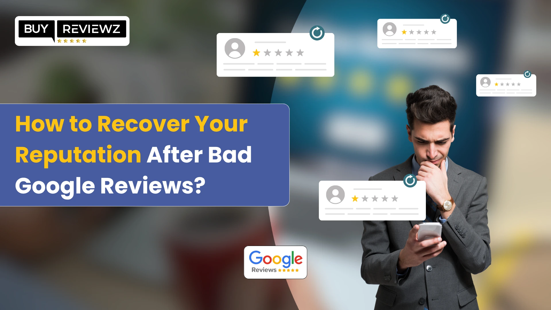 How to Recover Your Reputation After Bad Google Reviews?